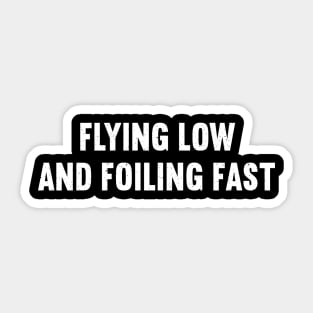 Flying Low and Foiling Fast Sticker